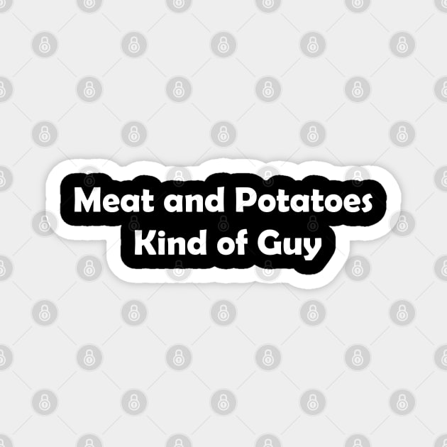 Meat and Potatoes Kind of Guy Magnet by NatWell