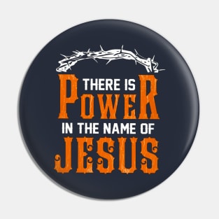 There Is Power In The Name Of Jesus Pin