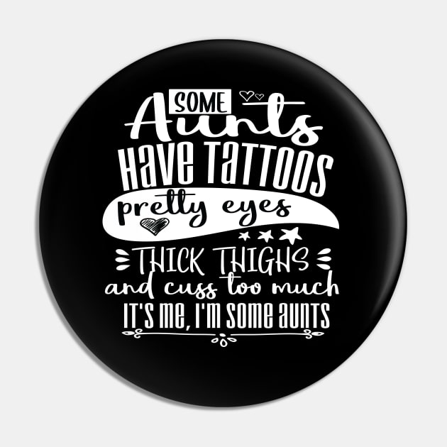 Some Aunts Have Tattoos Pretty Eyes and Cuss Too Much, It’s Me I’m Some Aunts Funny Auntie gift Pin by ARBEEN Art