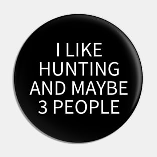 I Like Hunting And Maybe 3 People Pin