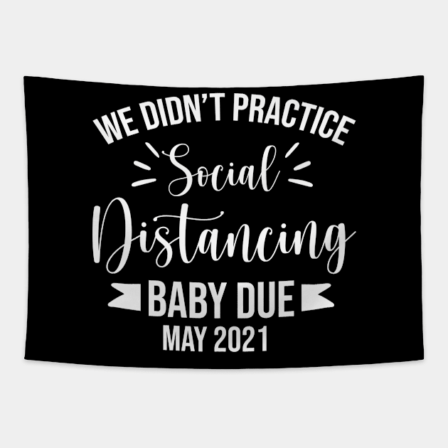 We Didn't Practice Social Distancing Baby Due May 2021 Tapestry by ScottsRed