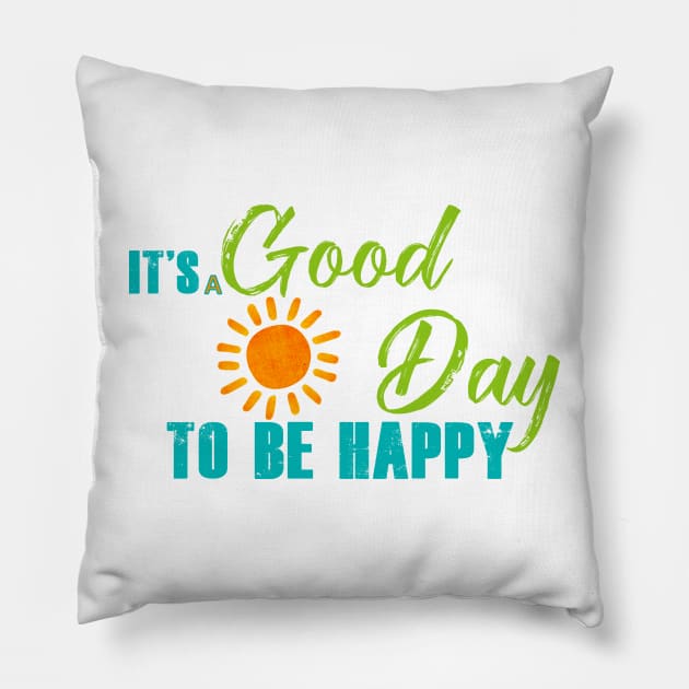 It's A Good Day To Be Happy Pillow by iconking