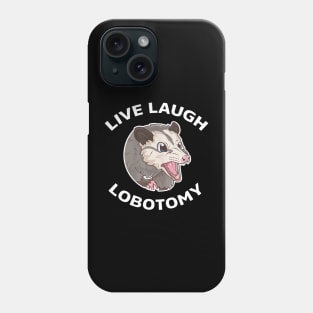 Live Laugh Lobotomy Opossum Phone Case