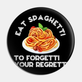 eat spaghetti to forgetti your regretti Pin