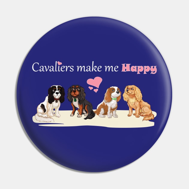 Cavaliers Make Me Happy All Four Colors Pin by Cavalier Gifts