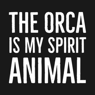 The Orca Is My Spirit Animal T-Shirt