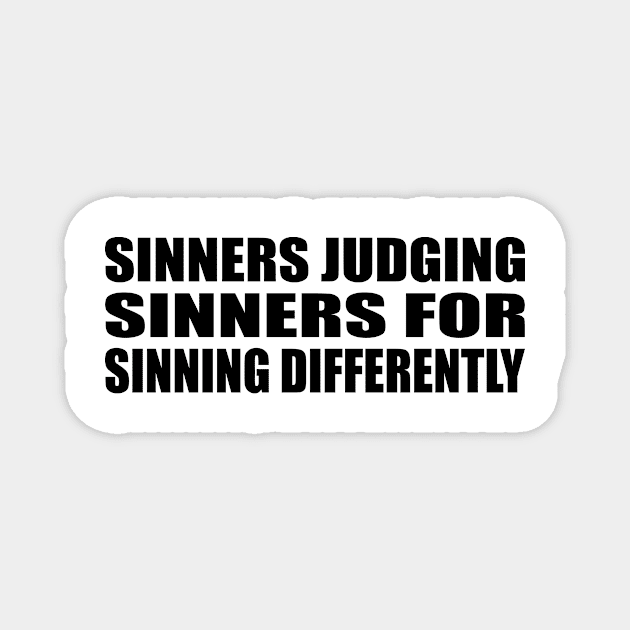 Sinners judging sinners for sinning differently Magnet by BL4CK&WH1TE 