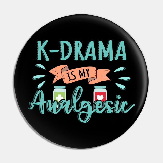 K-Drama is my Analgesic Design Quote Pin by jeric020290