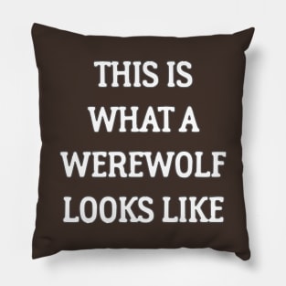 This Is What A Werewolf Looks Like Pillow