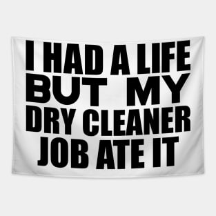 I had a life, but my dry cleaner job ate it Tapestry