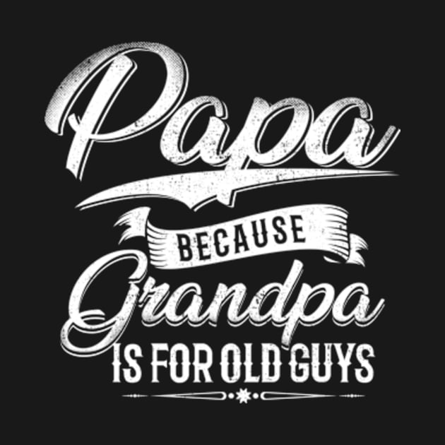 Papa because Grandpa is for Old Guys by CreativeSalek