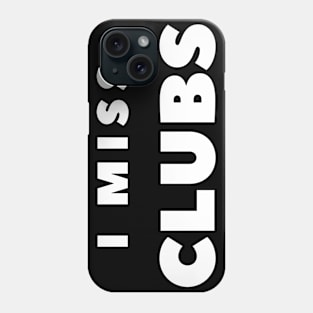 I MISS CLUBS Phone Case