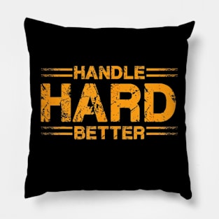 Handle hard better Pillow