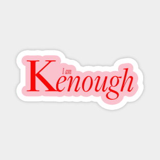 You ARE Kenough Magnet