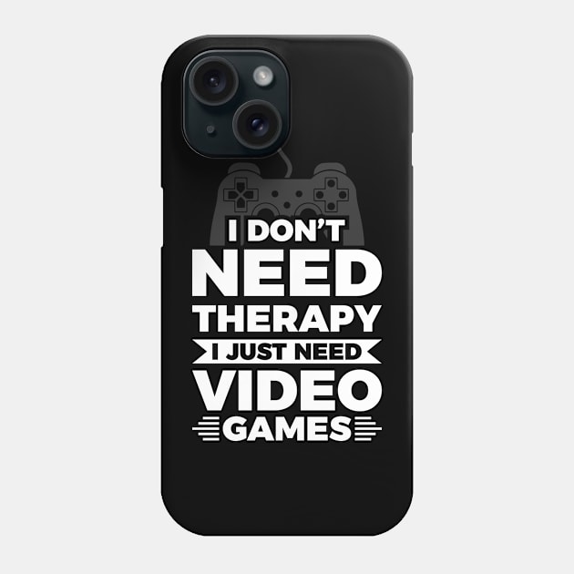 I dont need therapy i just need video games Phone Case by Arish Van Designs