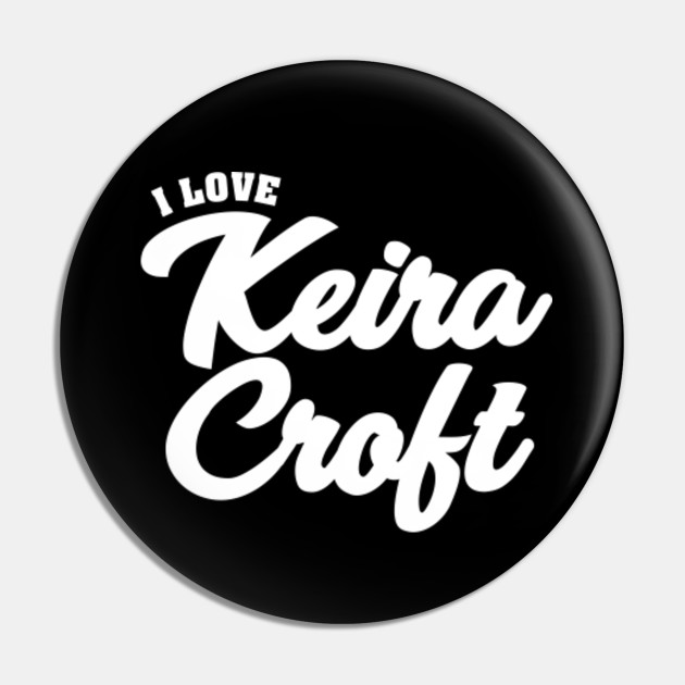 I Love Keira Croft Celebrity Pin Teepublic Uk