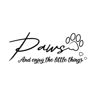 Paws And Enjoy The Little Things T-Shirt