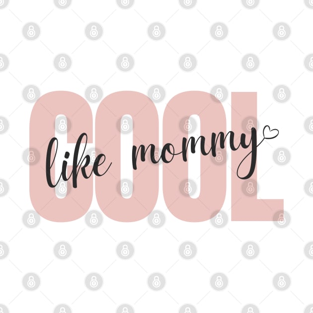 "Cool Like Mommy" - Pink Design by Serene Lotus