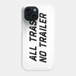 All Trash No Trailer Phone Case