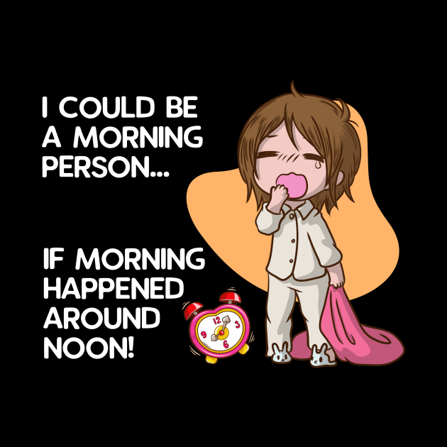 I Could be a Morning Person by Printadorable