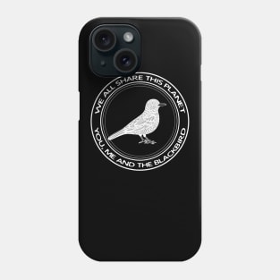 Blackbird - We All Share This Planet - animal design Phone Case