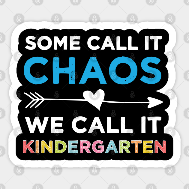 Some Call It Chaos We Call It Kindergarten Kindergarten Teacher Team Sticker Teepublic