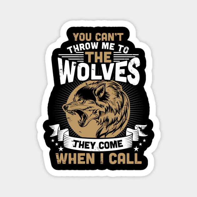 Can't Throw Me To The Wolves They Come When I Call Magnet by theperfectpresents