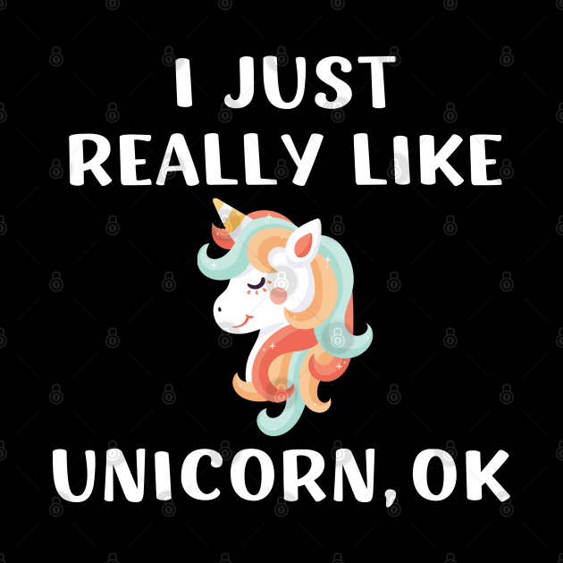 Funny Cute Unicorn Gift I Just Really Like Unicorn for Girl by barranshirts