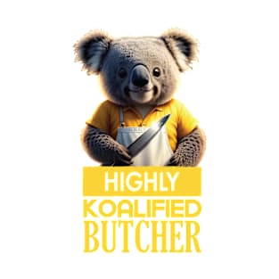 Just a Highly Koalified Butcher Koala 2 T-Shirt