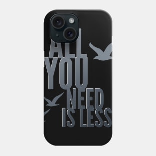 All You Need Is Less Citation Phrase Inspiration Idea Inspiration Phone Case