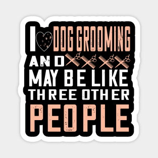 I love dog grooming...cute dog groomer gift Magnet