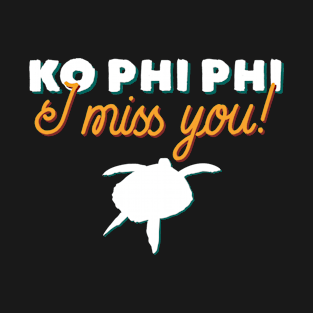 Ko Phi Phi I Miss You! - Tourist Memories T-Shirt