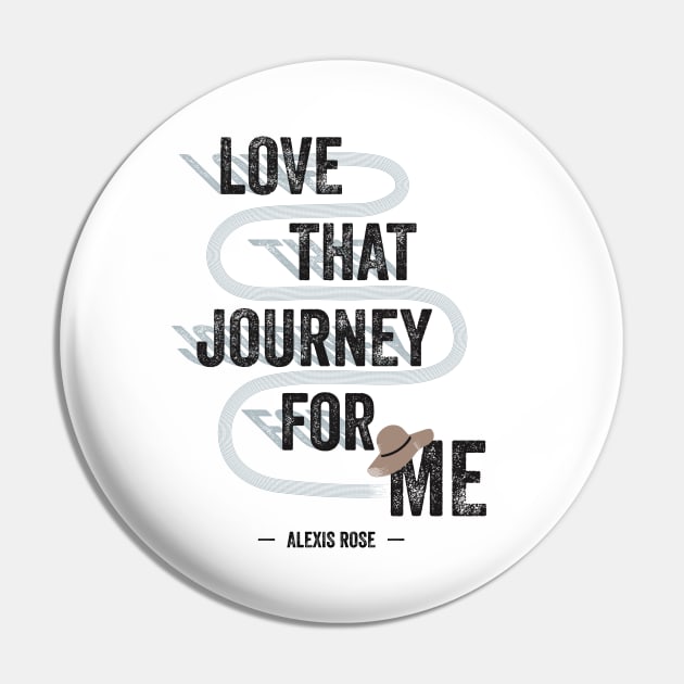 Love That Journey For Me - Alexis Rose - Schitt's Creek Pin by YourGoods