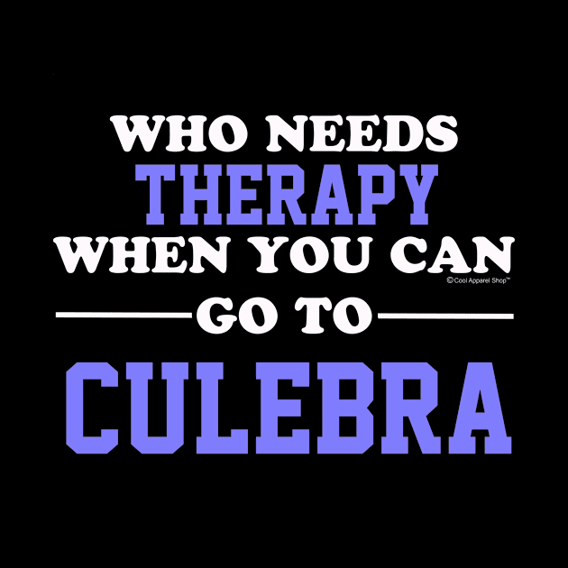 Who Needs Therapy When You Can Go To Culebra by CoolApparelShop