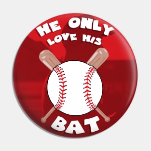 He only loves his bat funny baseball Pin