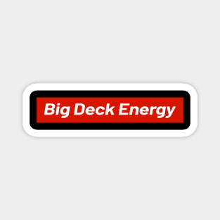 Deck Big Deck Energy Magnet