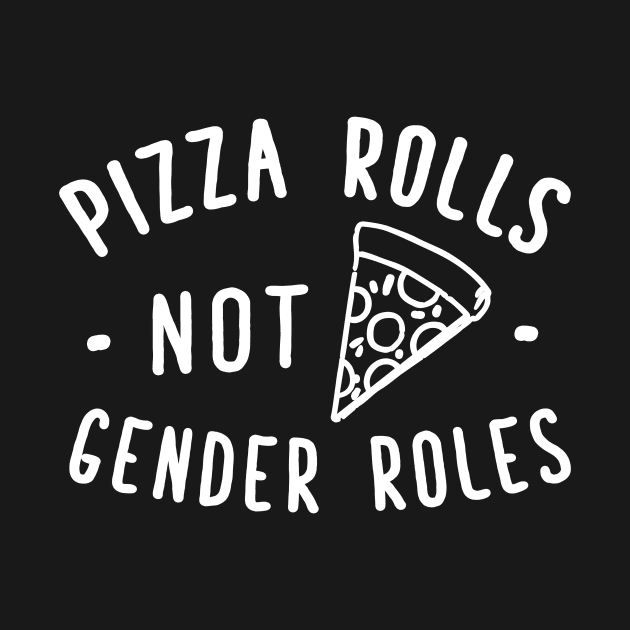 Pizza rolls not gender roles by captainmood