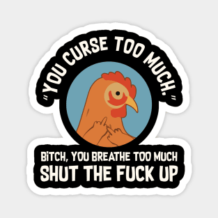 You Curse Too Much Chicken Magnet