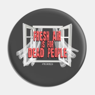 Fresh air is for dead people Pin