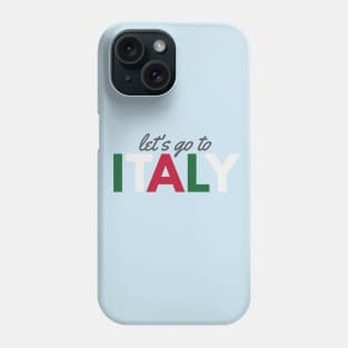 Let's Go to Italy Phone Case