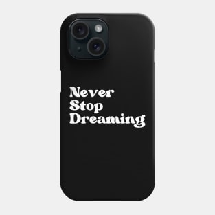 Never Stop Dreaming. Retro Typography Motivational and Inspirational Quote Phone Case