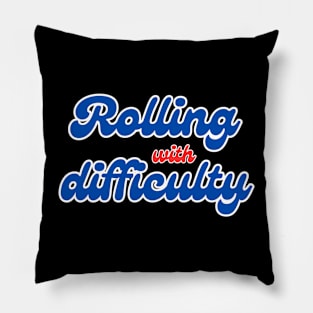 Rolling with difficulty Pillow