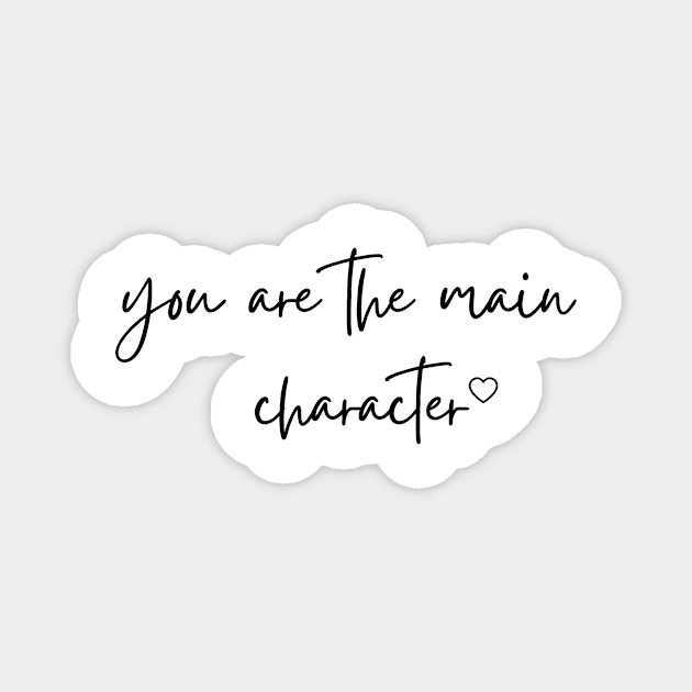 You are the main character - Life Quotes Magnet by BloomingDiaries