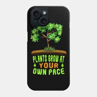 Plants Grow At Your Own Pace Phone Case