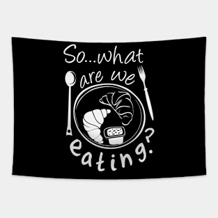 so...what are we eating ! Tapestry