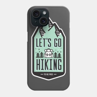 Lets Go Hiking to be Free Phone Case
