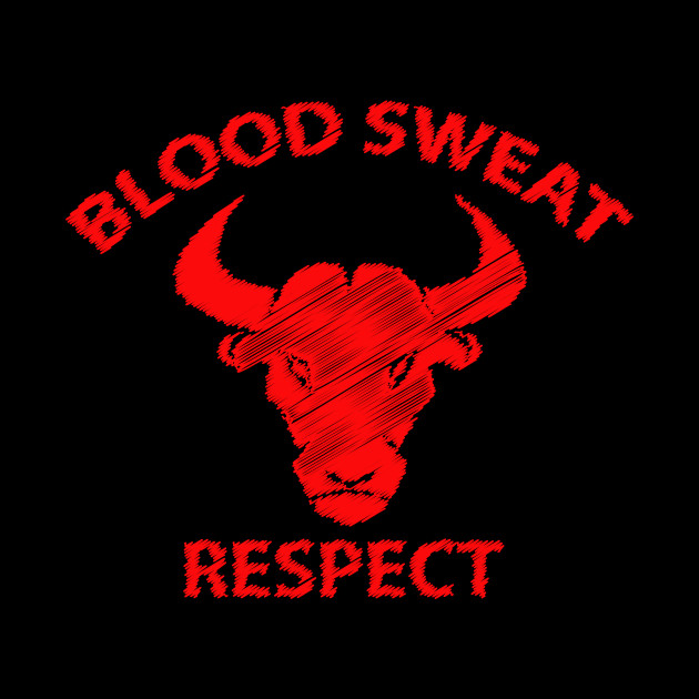 respect blood sweat