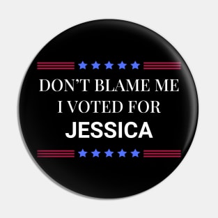 Dont Blame Me I Voted For Jessica Pin