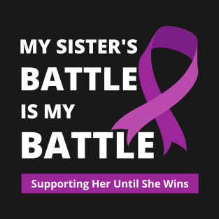 My Sister's Battle Is My Battle Supporting Her Until She Wins T-Shirt