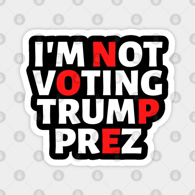 I'm Not Voting Trump Prez Nope 2020 Magnet by VEN Apparel